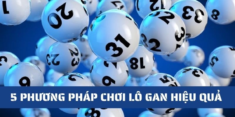 5 Phương Pháp Chơi Lô Gan