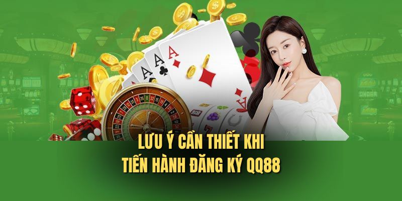 Lưu ý cần thiết khi tiến hành đăng ký QQ88