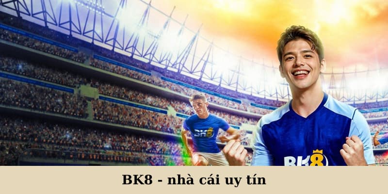 Thả ga giải trí cùng BK8 